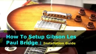 How To Setup Gibson Les Paul Bridge _ Installation Guide