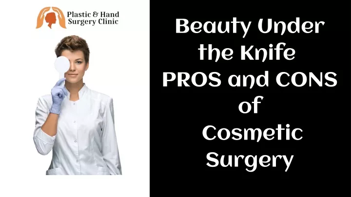 beauty under the knife pros and cons of cosmetic