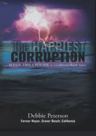 PDF/READ The Happiest Corruption: Sleaze, Lies, & Suicide in a California B