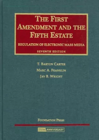 [PDF READ ONLINE] The First Amendment and The Fifth Estate: Regulation of E