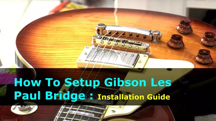 how to setup gibson les paul bridge installation