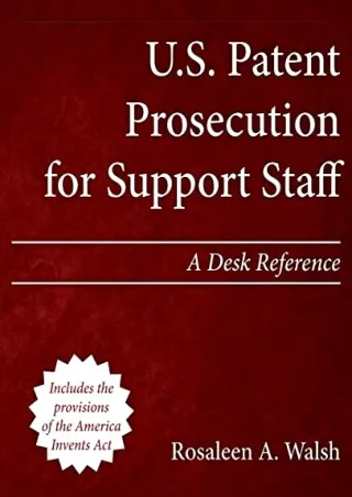 [PDF READ ONLINE] U.S. Patent Prosecution for Support Staff: A Desk Referen