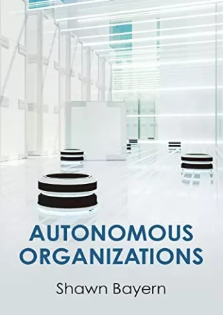 [READ DOWNLOAD] Autonomous Organizations full