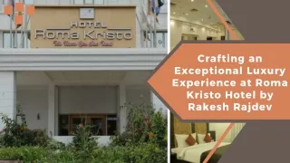 Crafting an Exceptional Luxury Experience at Roma Kristo Hotel by Rakesh Rajdev (1)