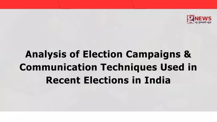 analysis of election campaigns communication techniques used in recent elections in india