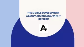 The Mobile Development Agency Advantage: Why It Matters?