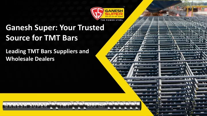 ganesh super your trusted source for tmt bars