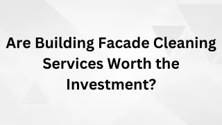 Are Building Facade Cleaning Services Worth the Investment (1)