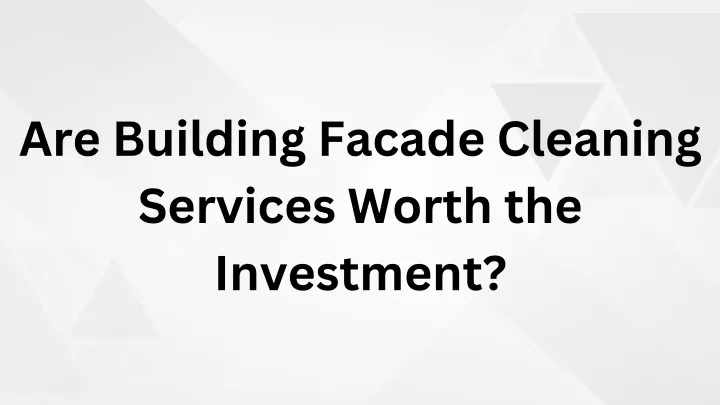 are building facade cleaning services worth