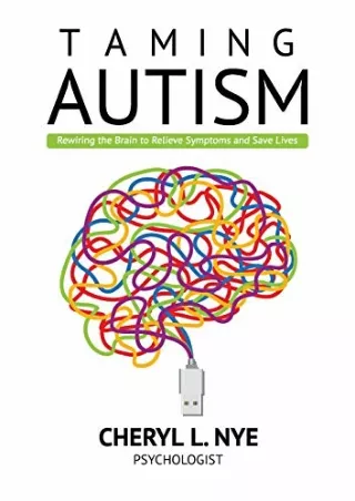 get [PDF] Download Taming Autism: Rewiring the Brain to Relieve Symptoms and Save Lives