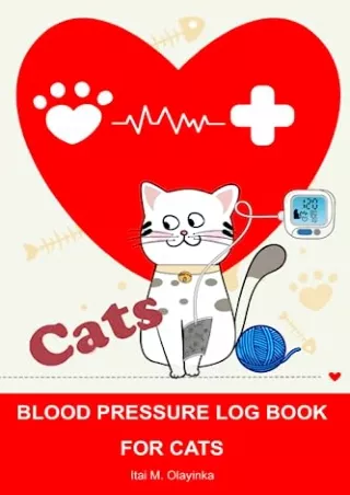 [READ DOWNLOAD] Blood pressure log book for cats: Easy log to monitor your cat's blood