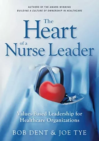 [PDF READ ONLINE] The Heart of a Nurse Leader: Values-Based Leadership for Healthcare