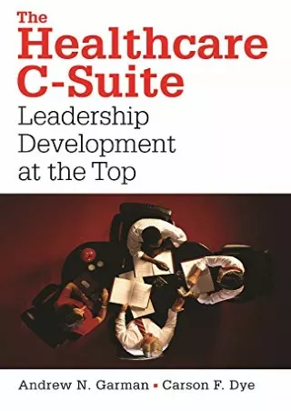 get [PDF] Download The Healthcare C-Suite: Leadership Development at the Top (ACHE Management)