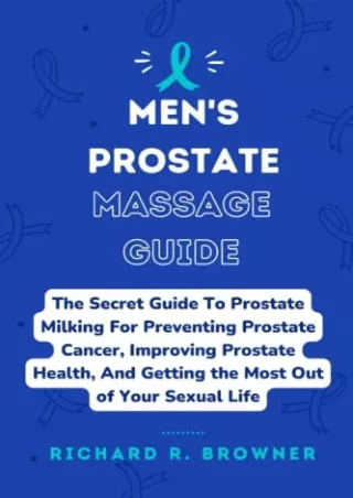 Read ebook [PDF] MEN'S PROSTATE MASSAGE GUIDE: The Secret Guide To Prostate Milking For