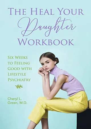 PDF/READ The Heal Your Daughter Workbook: Six Weeks to Feeling Good with Lifestyle