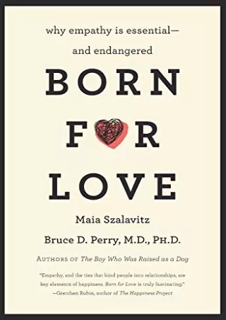 [PDF READ ONLINE] Born for Love: Why Empathy Is Essential--and Endangered