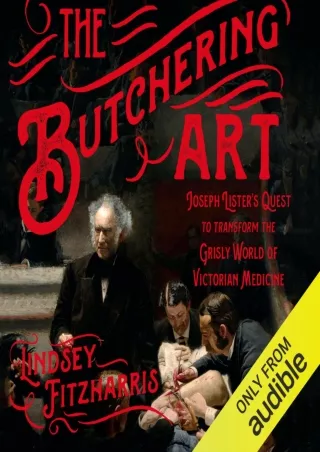PDF/READ The Butchering Art: Joseph Lister's Quest to Transform the Grisly World of