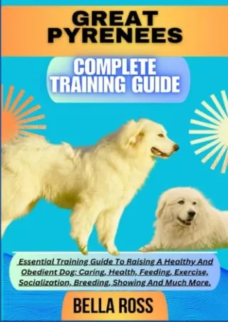 DOWNLOAD/PDF GREAT PYRENEES COMPLETE TRAINING GUIDE: Essential Training Guide To Raising A