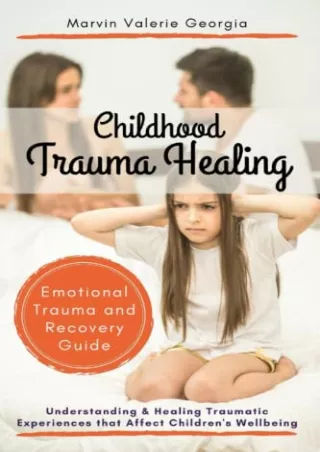 [READ DOWNLOAD] Childhood Trauma Healing: Understanding & Healing Traumatic Experiences that