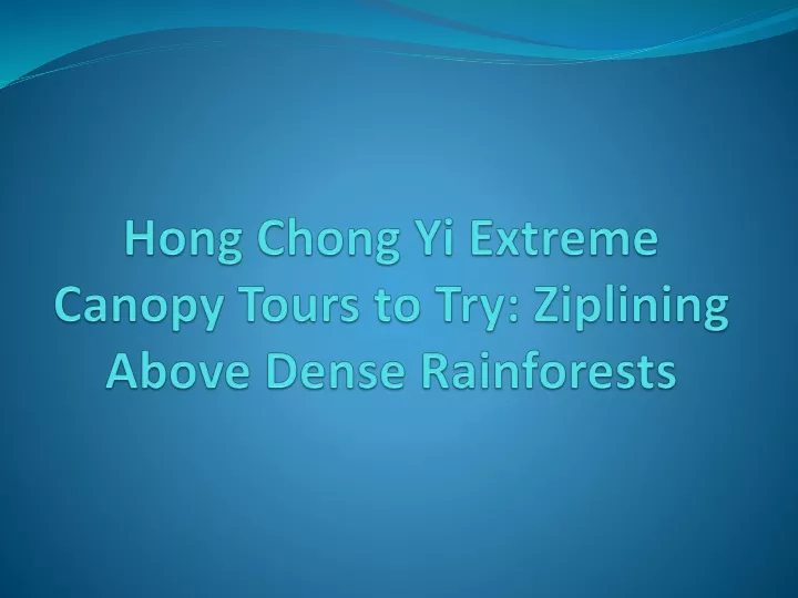 hong chong yi extreme canopy tours to try ziplining above dense rainforests