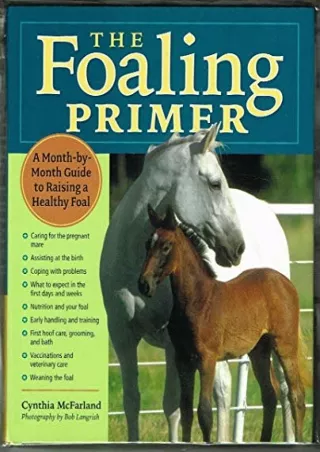 [PDF READ ONLINE] The Foaling Primer: A Step-by-Step Guide to Raising a Healthy Foal