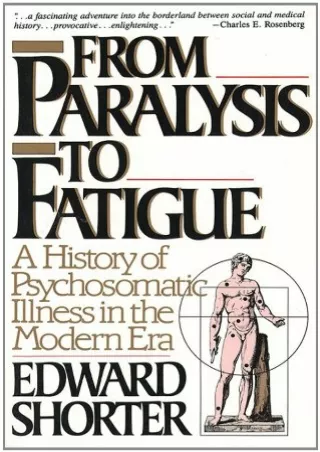 [PDF READ ONLINE] From Paralysis to Fatigue: A History of Psychosomatic Illness in the Modern Era