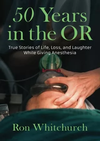 Download Book [PDF] 50 Years in the OR: True Stories of Life, Loss, and Laughter While Giving