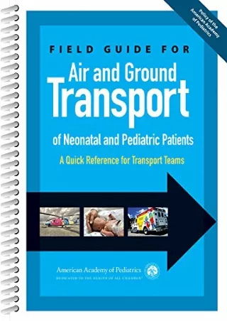 $PDF$/READ/DOWNLOAD Field Guide for Air and Ground Transport of Neonatal and Pediatric Patients: A