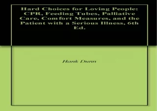 PDF Hard Choices for Loving People: CPR, Feeding Tubes, Palliative Care, Comfort