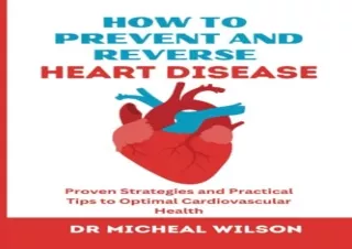 PDF HOW TO PREVENT AND REVERSE HEART DISEASE: Proven Strategies and Practical Ti