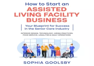 [PDF] How to Start an Assisted Living Facility Business: Your Blueprint for Succ