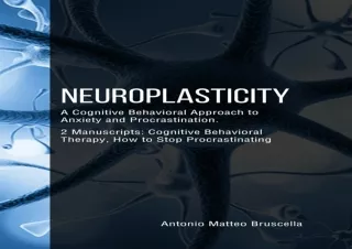 [PDF] Neuroplasticity: A Cognitive Behavioral Approach to Anxiety and Procrastin