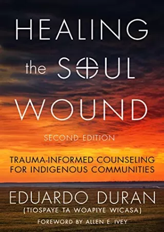 get [PDF] Download Healing the Soul Wound: Trauma-Informed Counseling for Indigenous Communities