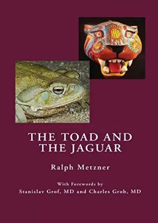 [PDF] DOWNLOAD The Toad and the Jaguar: A Field Report of Underground Research on a Visionary