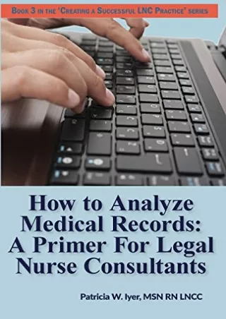 Read ebook [PDF] How to Analyze Medical Records: A Primer For Legal Nurse Consultants (Creating