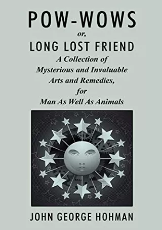 Download Book [PDF] Pow-Wows, or Long Lost Friend: A Collection of Mysterious and Invaluable Arts