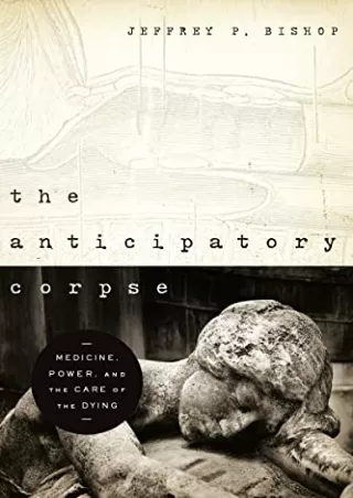 PDF/READ Anticipatory Corpse, The: Medicine, Power, and the Care of the Dying (Notre
