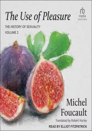 [PDF READ ONLINE] The Use of Pleasure: Volume 2 of The History of Sexuality