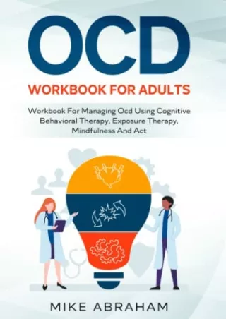 [PDF READ ONLINE] OCD WORKBOOK FOR ADULTS WORKBOOK FOR MANAGING OCD USING COGNITIVE BEHAVIORAL