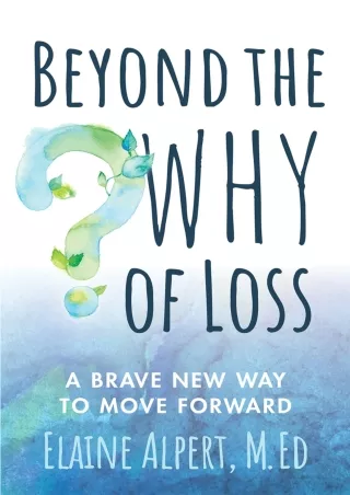 READ [PDF] Beyond the Why of Loss: A Brave New Way to Move Forward
