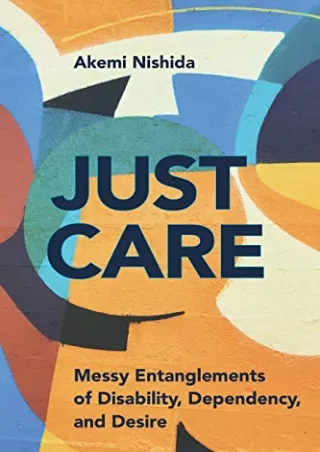 PDF_ Just Care: Messy Entanglements of Disability, Dependency, and Desire (D/C: