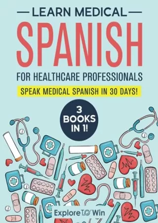 READ [PDF] Learn Medical Spanish For Healthcare Professionals: 3 Books in 1: Speak