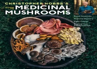 DOWNLOAD BOOK [PDF] Christopher Hobbs's Medicinal Mushrooms: The Essential Guide: Boost Immunity, Improve Memory, Fight