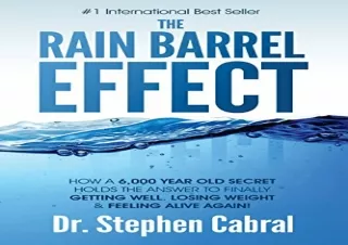 DOWNLOAD️ FREE (PDF) The Rain Barrel Effect: How a 6,000 Year Old Answer Holds the Secret to Finally Getting Well, Losin