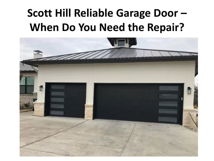 scott hill reliable garage door when do you need the repair