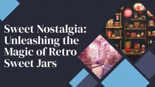 Sweet Nostalgia: Unleashing the Magic of Retro Sweet Jars
