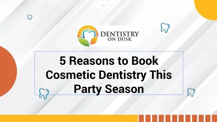 5 reasons to book cosmetic dentistry this party