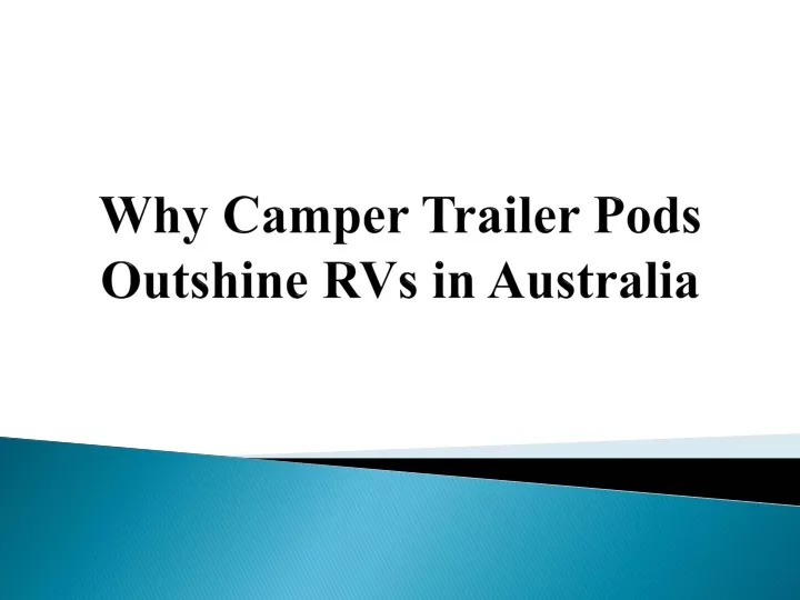 why camper trailer pods outshine rvs in australia