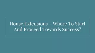 House Extensions – Where To Start And Proceed Towards Success?