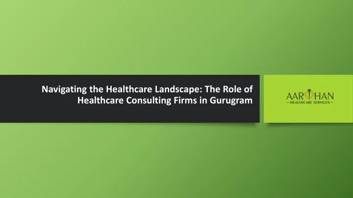 navigating the healthcare landscape the role of healthcare consulting firms in gurugram